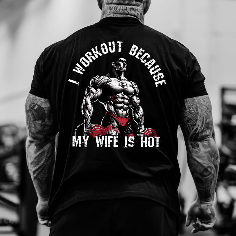 Gym 100% Cotton I Workout Because My Wife Is Hot Print T-shirt
