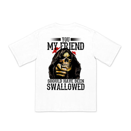 100% Cotton You My Friend Should Have Been Swallowed Print T-shirt