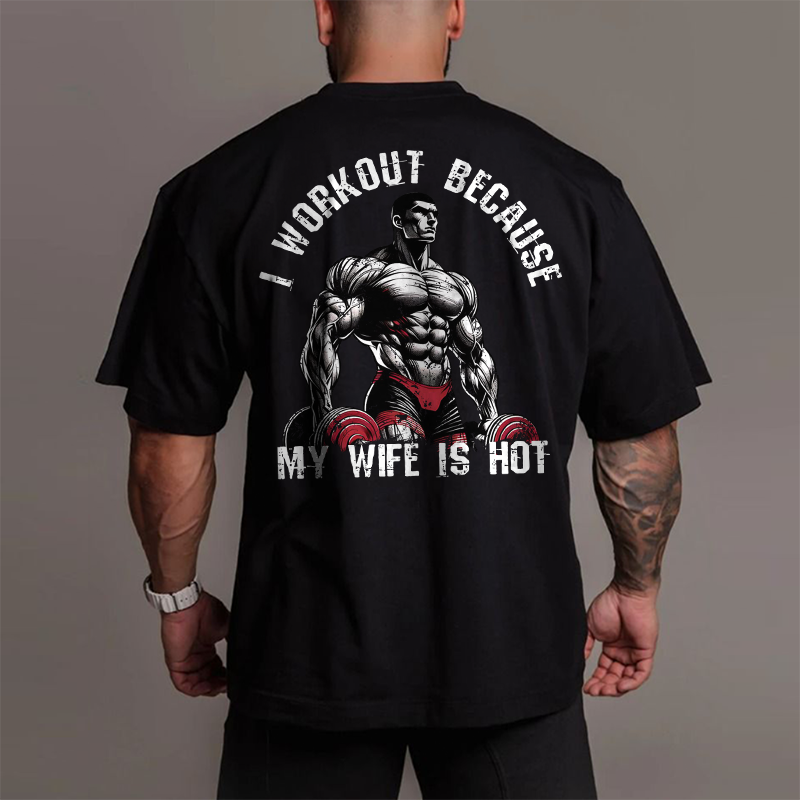 Gym 100% Cotton I Workout Because My Wife Is Hot Print T-shirt